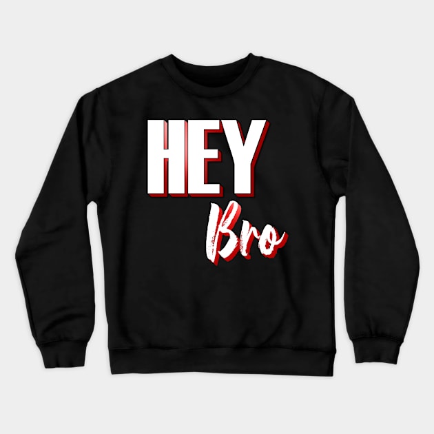 Hey Bro Crewneck Sweatshirt by emyzingdesignz